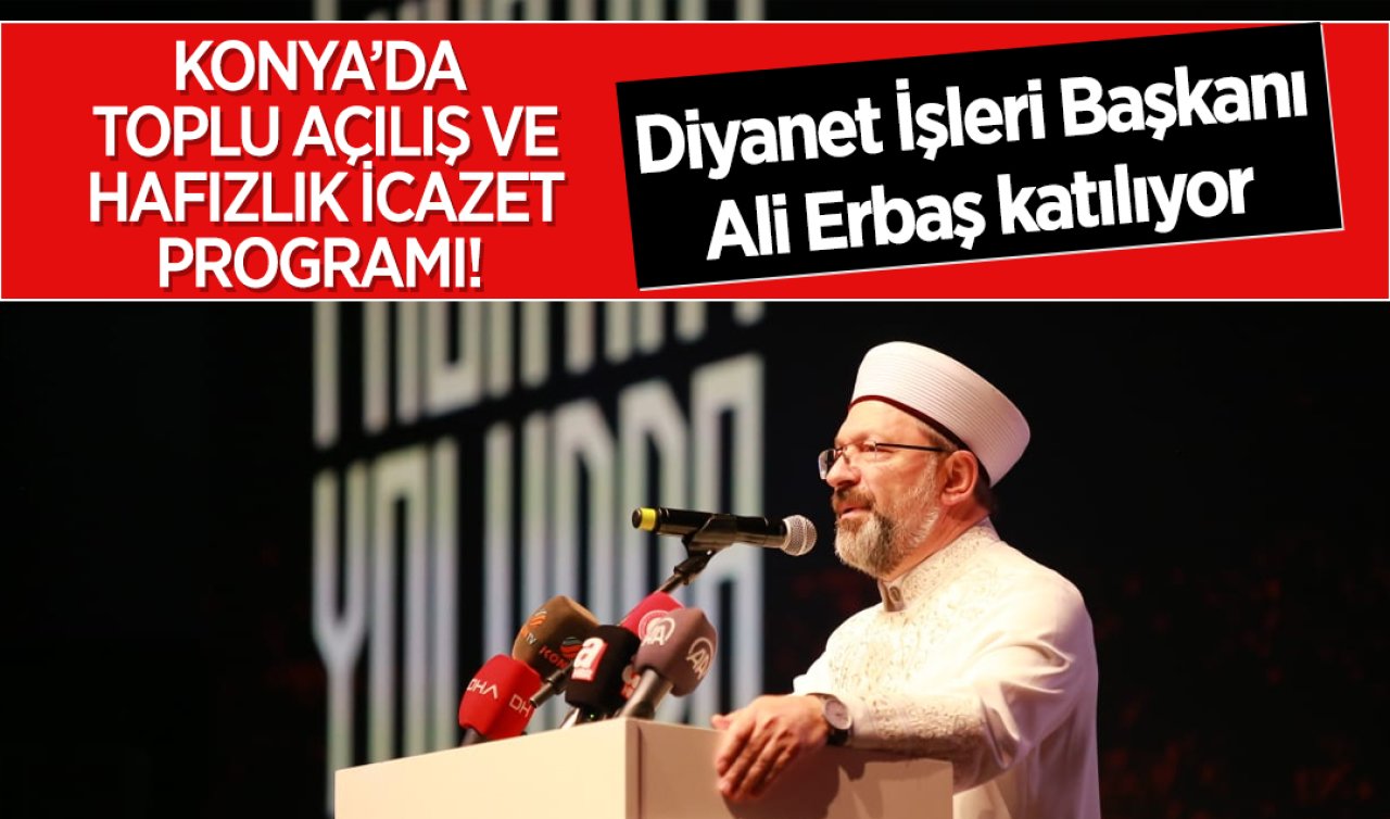 Konya’da Toplu Açılış Ve Hafızlık İcazet Programı! Diyanet İşleri Başkanı Erbaş Katılıyor