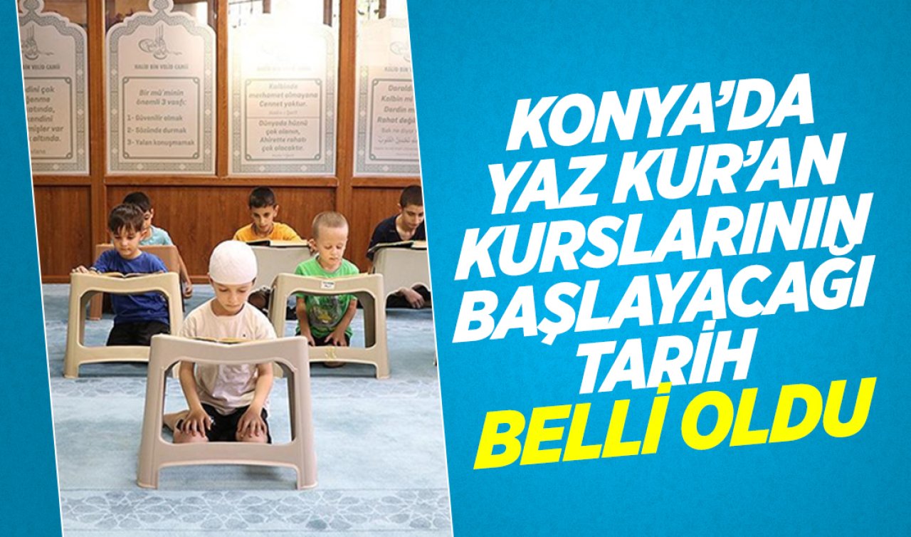 Konya’da 2025 Yılı Yaz Kur’an Kurslarının Başlayacağı Tarih Belli Oldu
