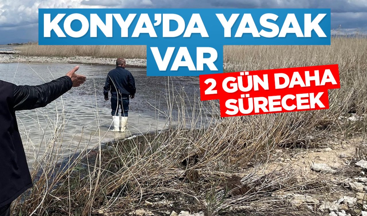 Konya’da yasak var! 2 gün sürecek