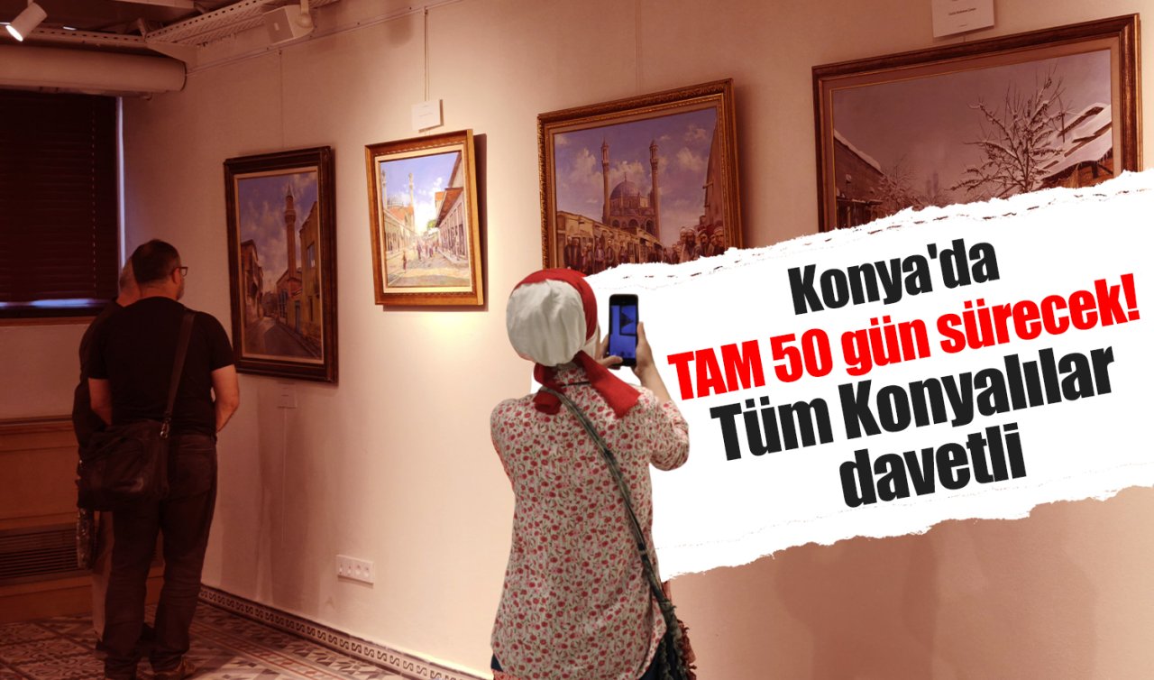 Konya’da TAM 50 gün sürecek! Tüm Konyalılar davetli