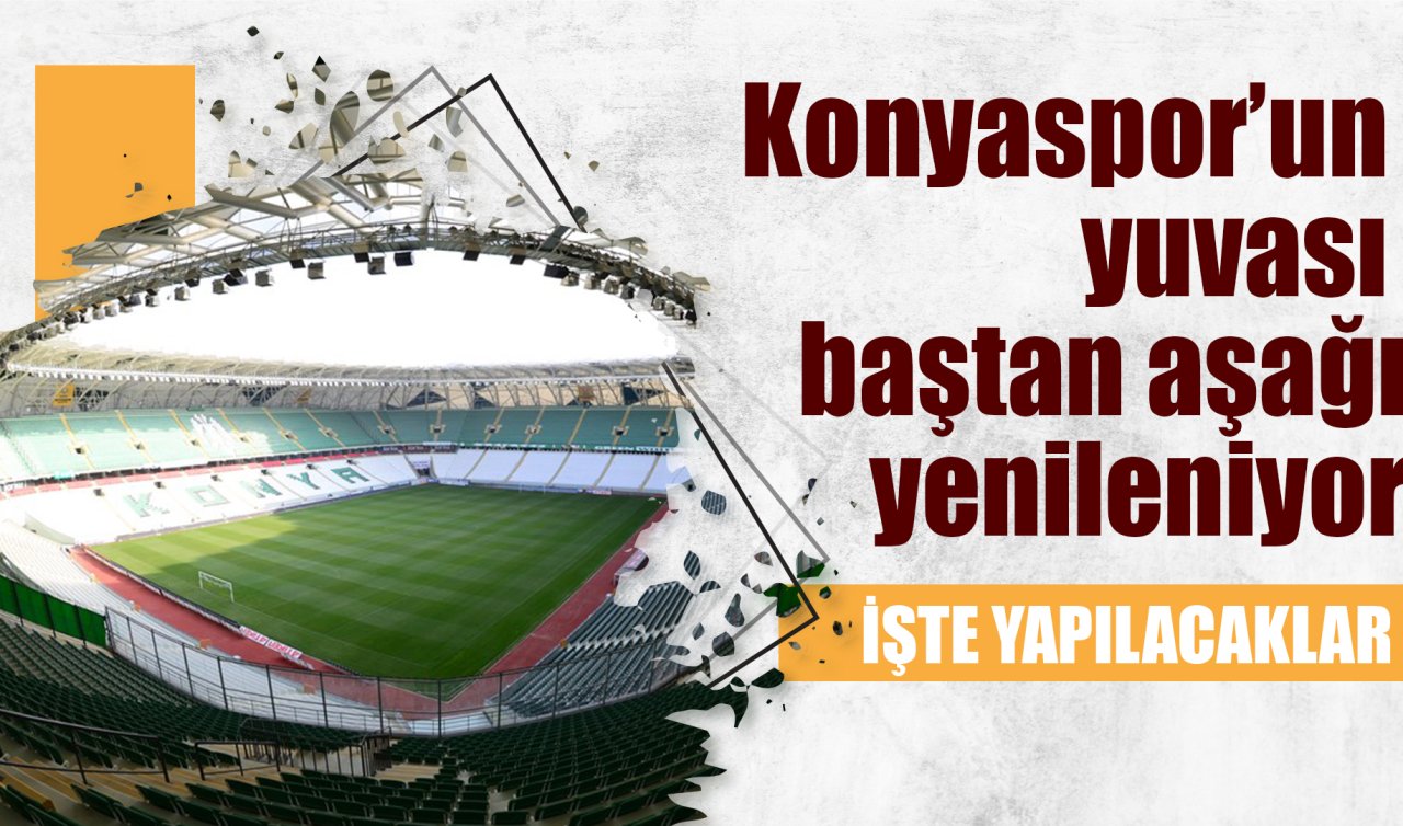 Konyaspor’un yuvası baştan aşağı yenileniyor: İşte yapılacaklar