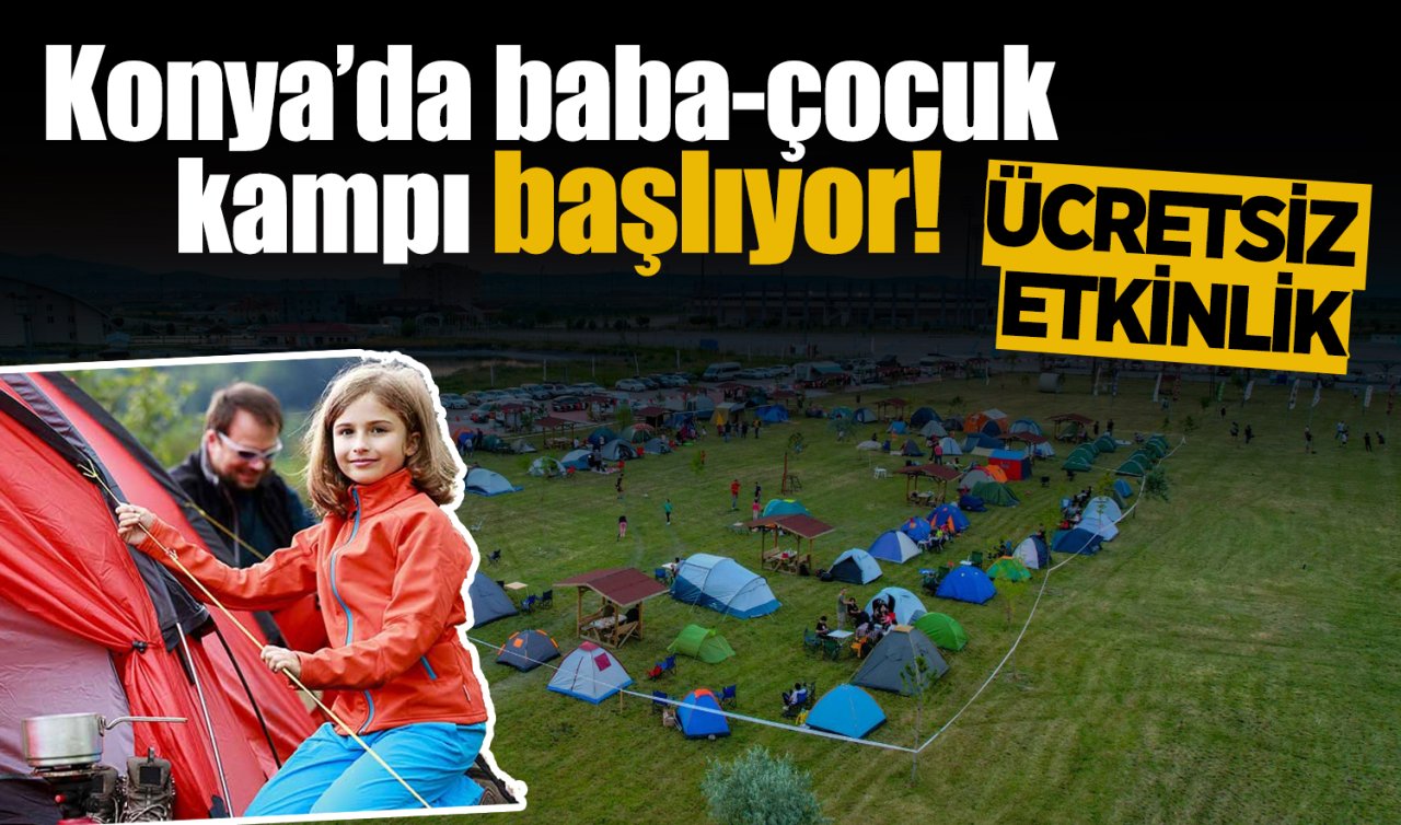 Konya’da baba-çocuk kampı başlıyor! 19 şehirde ücretsiz etkinlik