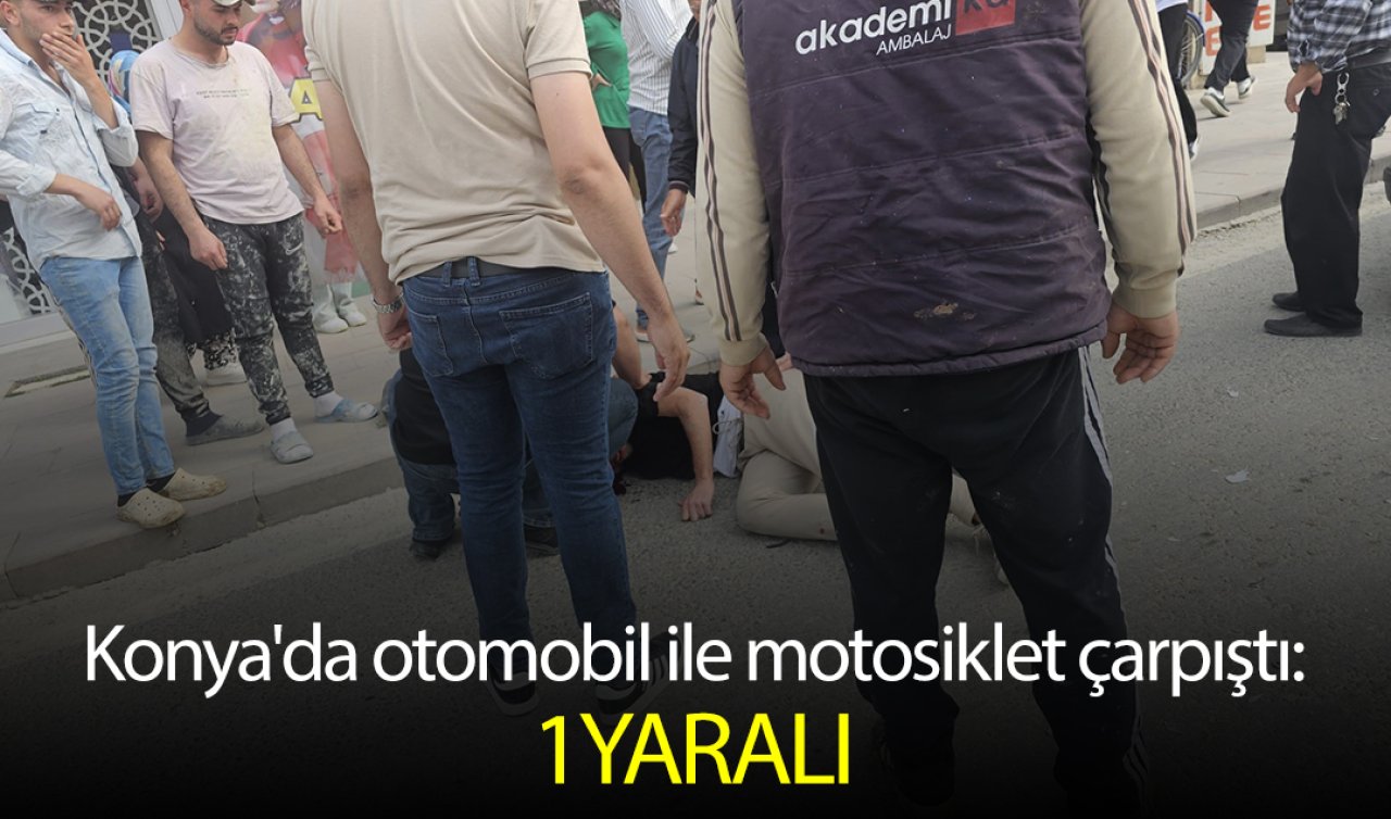 Konya’da otomobil ile motosiklet çarpıştı: 1 yaralı
