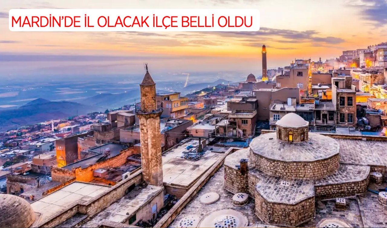 Mardin’in gözde ilçesi il olma yolunda! 