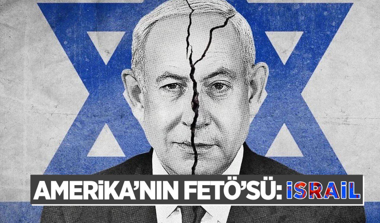 Amerika’nın FETÖ’sü: İsrail