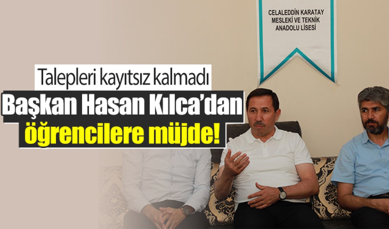 Başkan Hasan Kılca’dan öğrencilere müjde Talepleri kayıtsız kalmadı