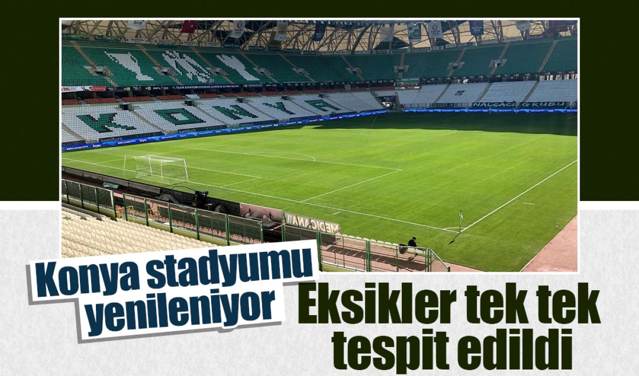Konya stadyumu yenileniyor: Eksikler tek tek tespit edildi