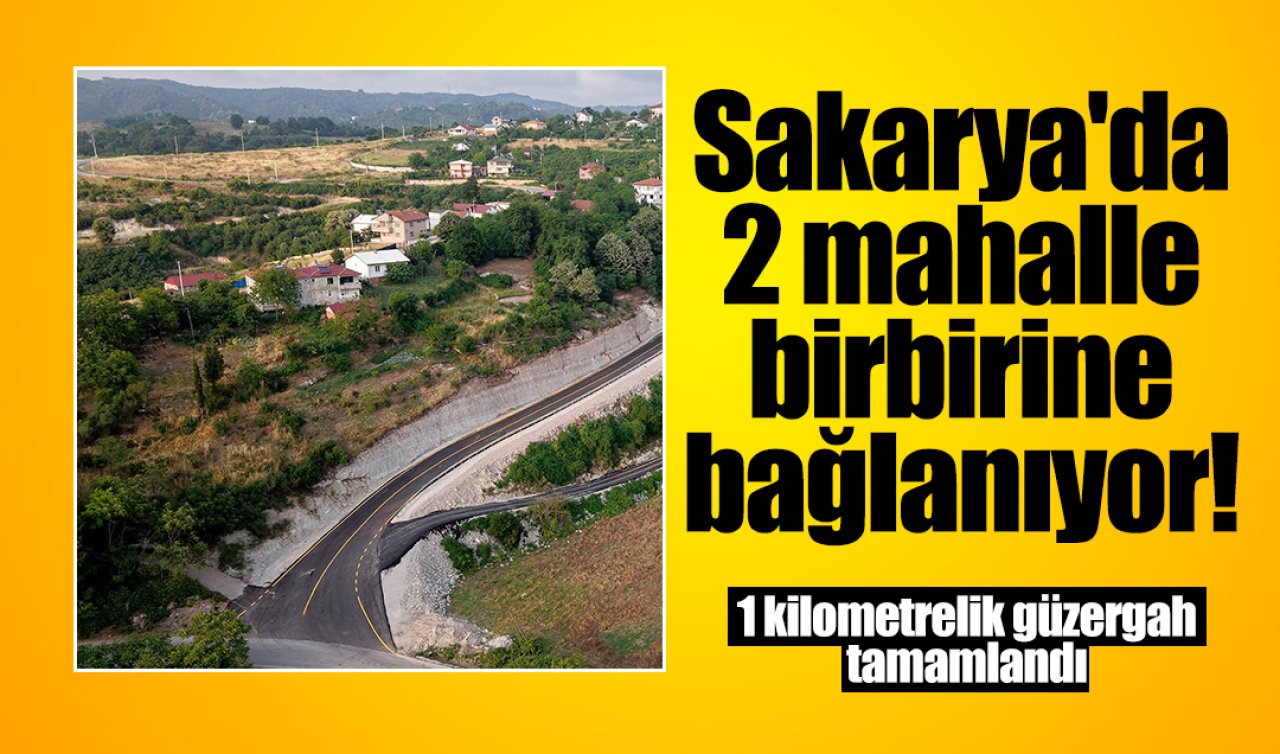 Sakarya’da 2 mahalle birbirine bağlanıyor! 1 kilometrelik güzergah tamamlandı 