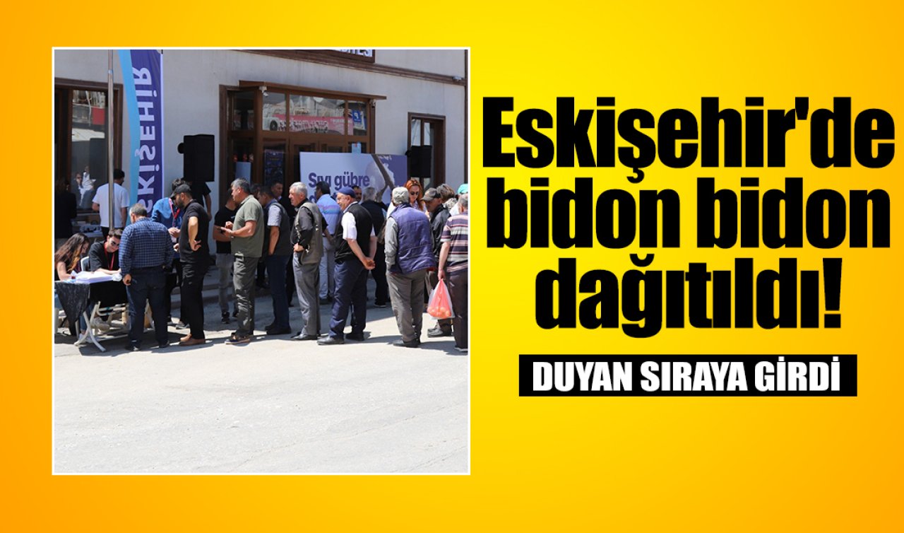 Eskişehir’de bidon bidon dağıtıldı! Duyan sıraya girdi