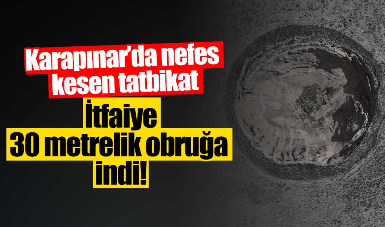 Karapınar’da nefes kesen tatbikat: İtfaiye 30 metrelik obruğa indi