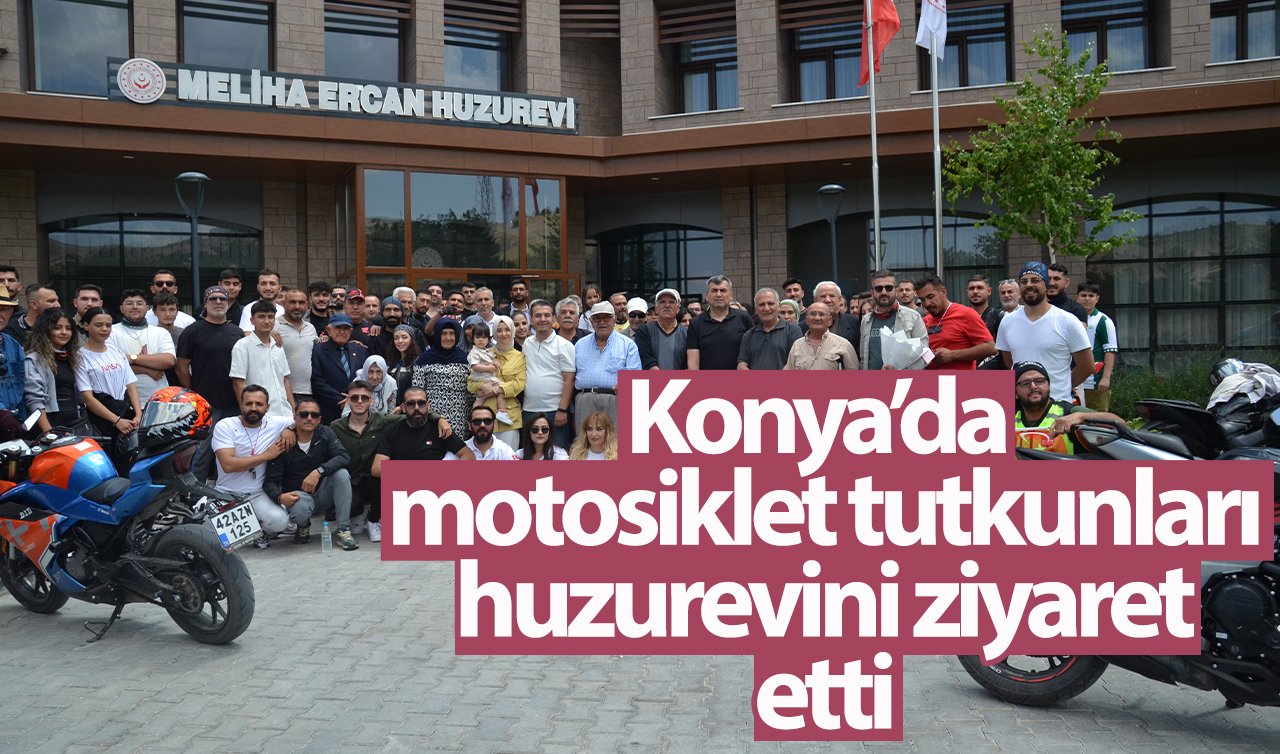 Konya’da motosiklet tutkunları huzurevini ziyaret etti