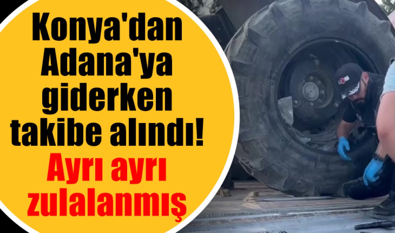 Konya’dan Adana’ya giderken takibe alındı! Ayrı ayrı zulalanmış 
