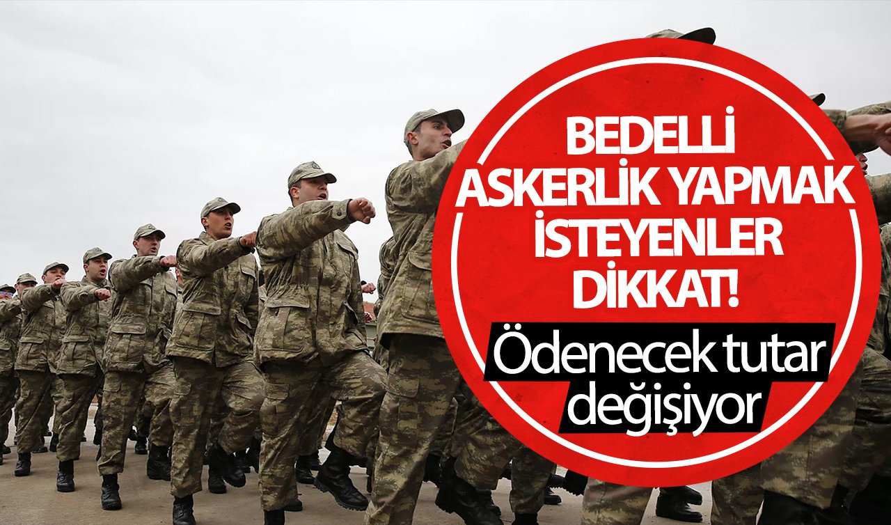 Bedelli askerlik yapacaklar dikkat! Ödenecek tutar değişiyor