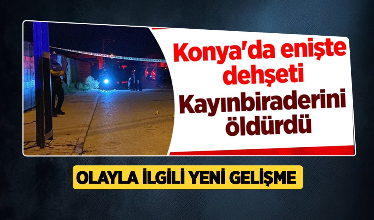 Konya’da kayınbiraderini tüfekle vurarak öldürmüştü! Olayla ilgili yeni gelişme