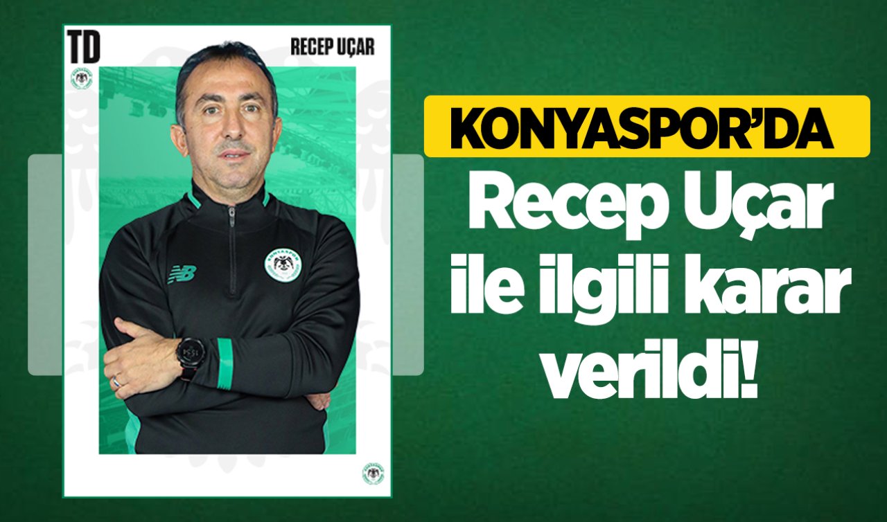 Konyaspor’da Recep Uçar ile ilgili karar verildi! 