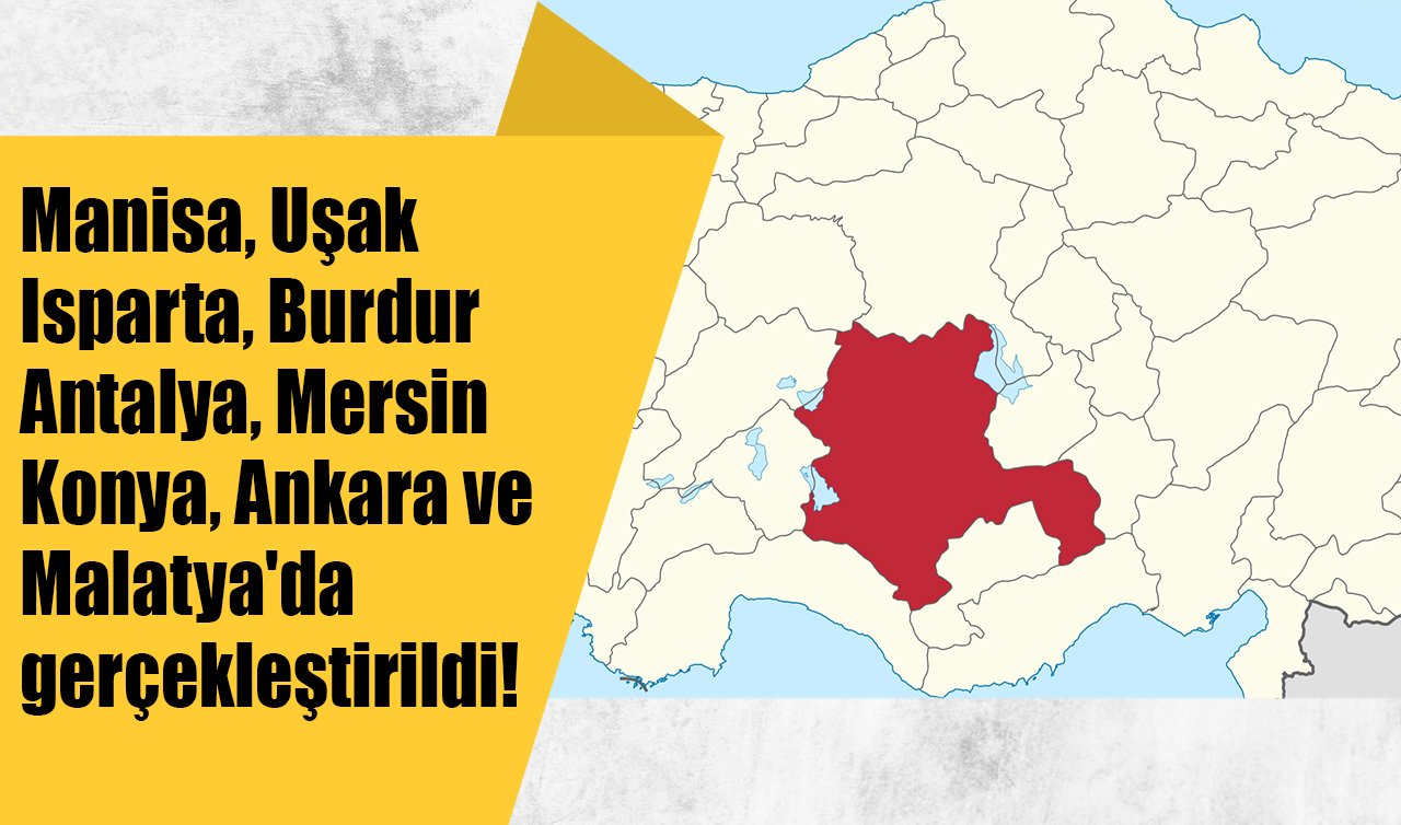 Manisa, Uşak, Isparta, Burdur, Antalya, Mersin, Konya, Ankara ve Malatya’da gerçekleştirildi! İlk kez deneyimlendi