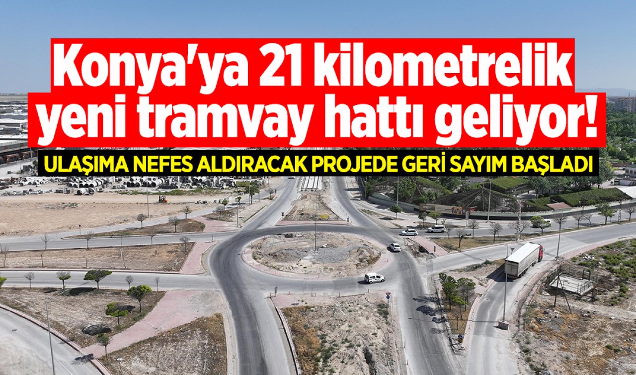 Konya’ya 21 kilometrelik yeni tramvay hattı geliyor! İşte güzergah ve detaylar