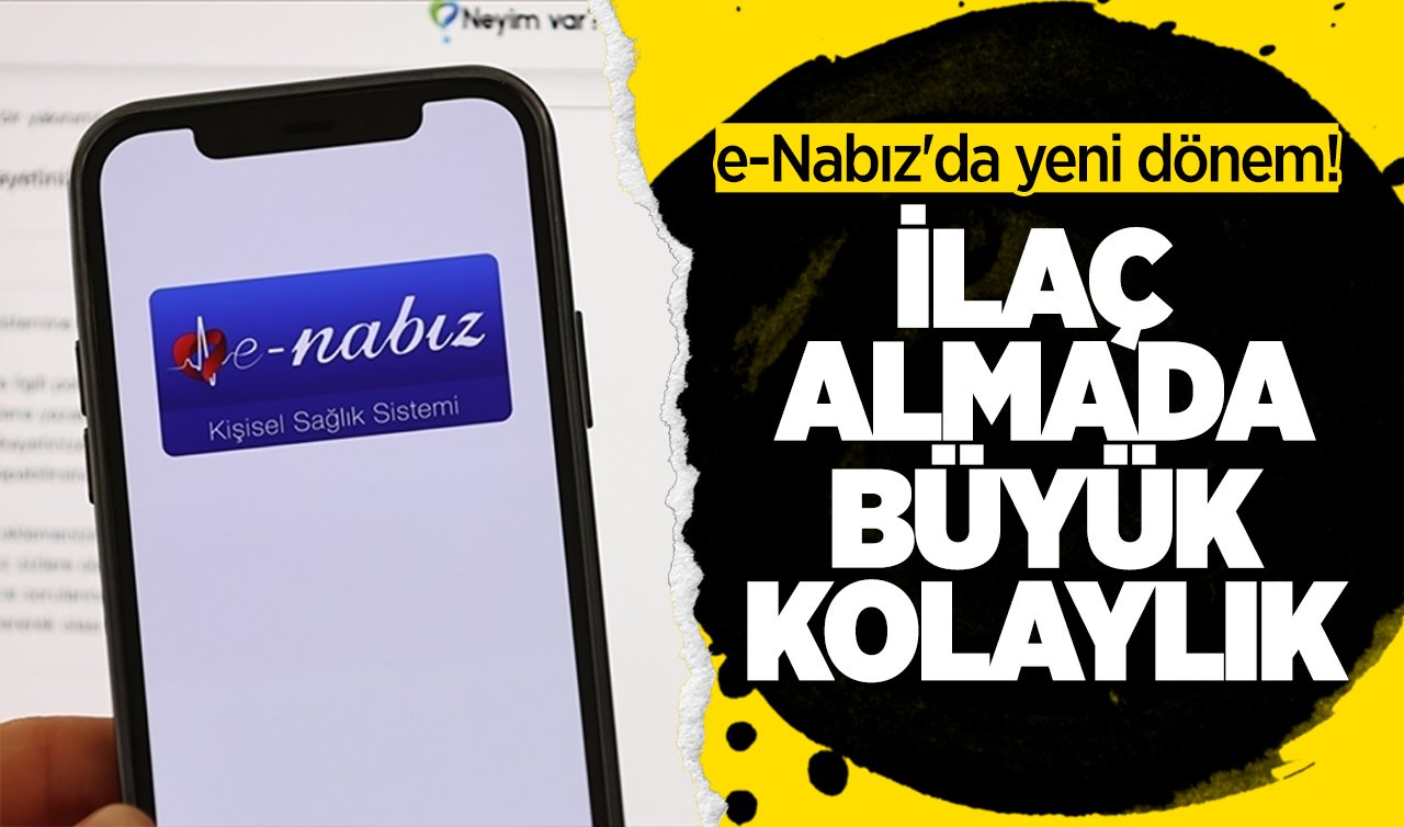 e-Nabız’da yeni dönem! İlaç almada büyük kolaylık