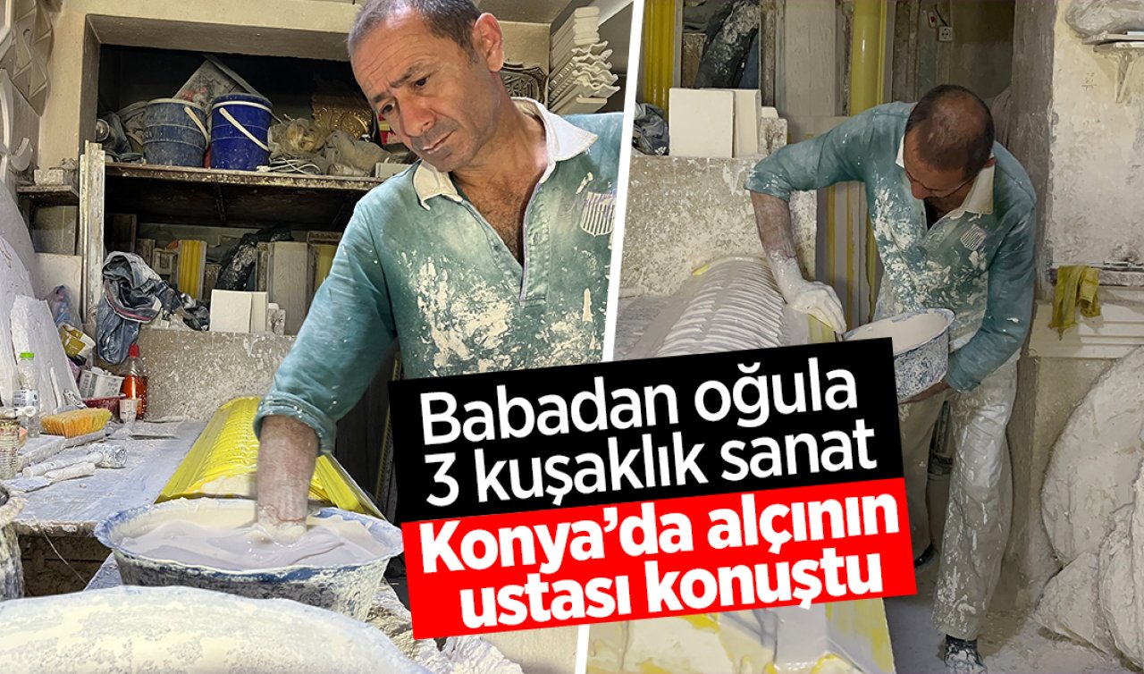 Babadan oğula 3 kuşaklık sanat: Konya’da alçının ustası konuştu