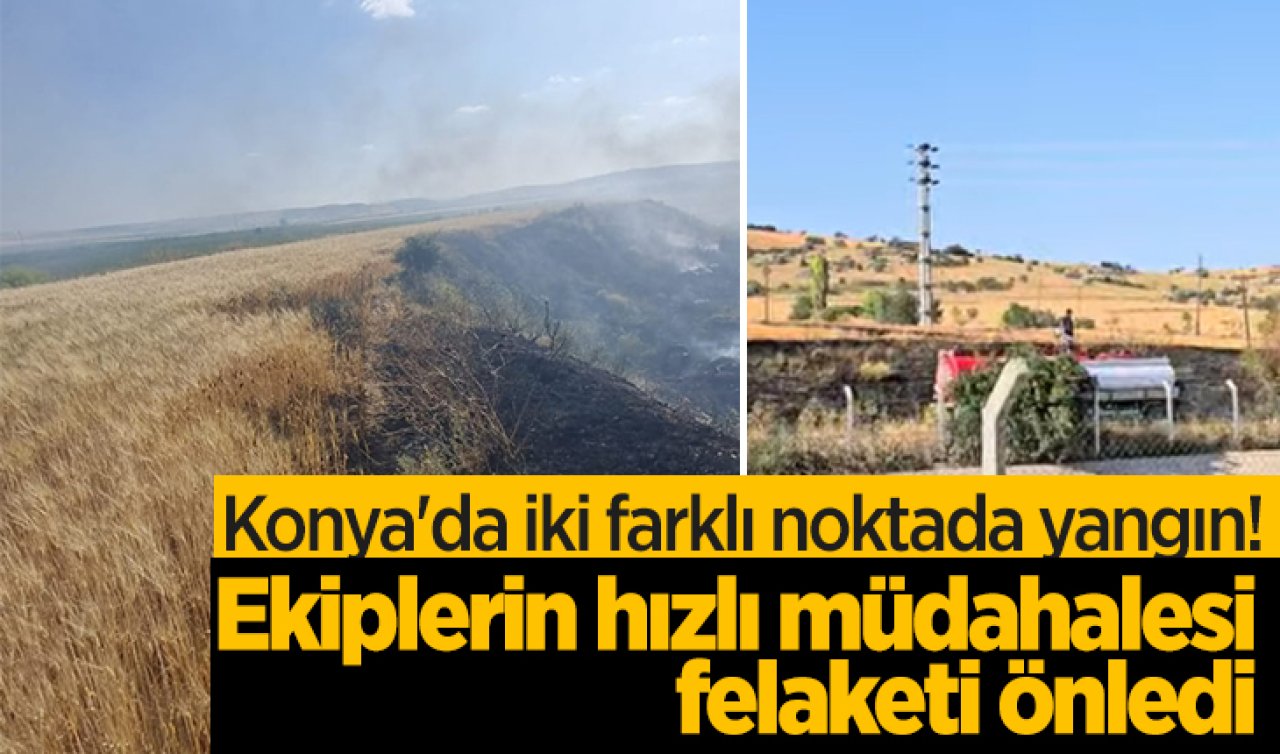 Konya’da iki farklı noktada yangın! Ekiplerin hızlı müdahalesi felaketi önledi