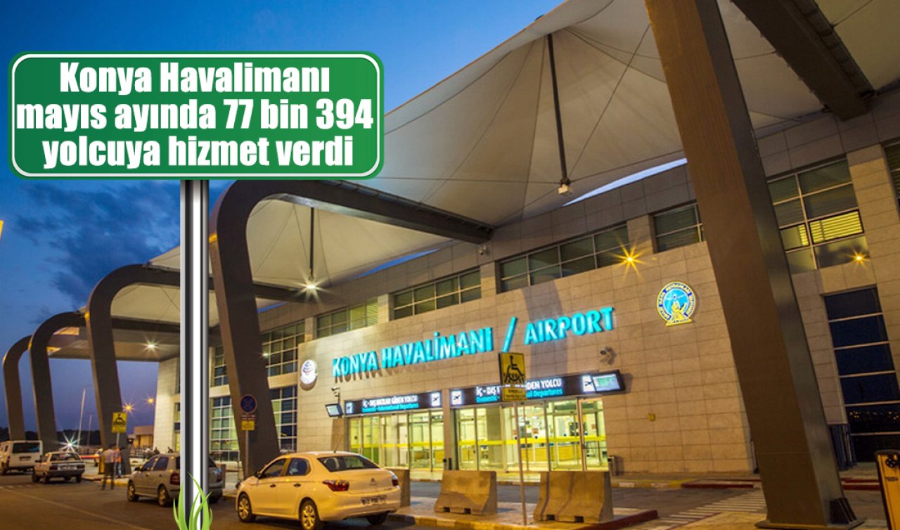 Konya Havalimanı mayıs ayında 77 bin 394 yolcuya hizmet verdi