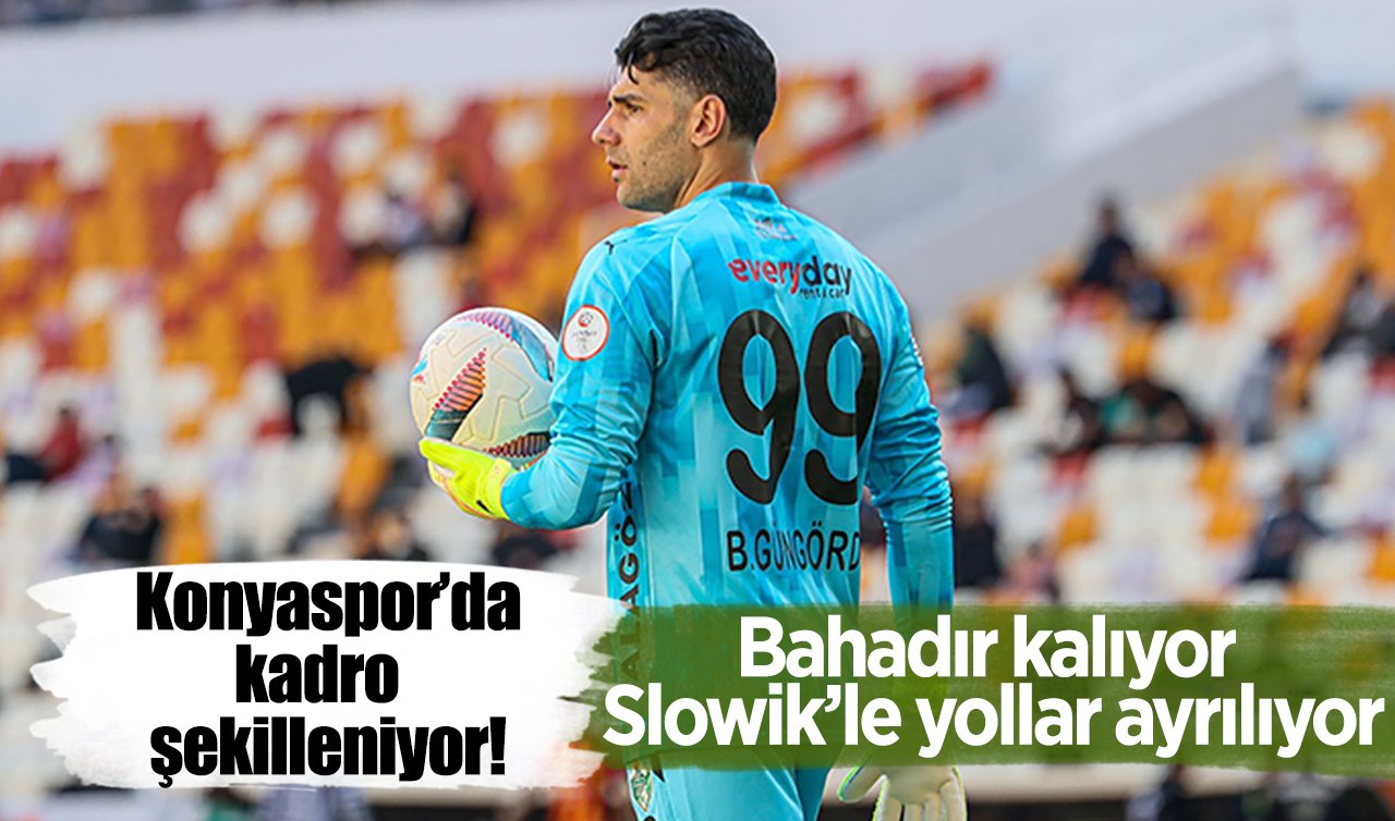 Konyaspor’da kadro şekilleniyor! Bahadır kalıyor Slowik’le yollar ayrılıyor