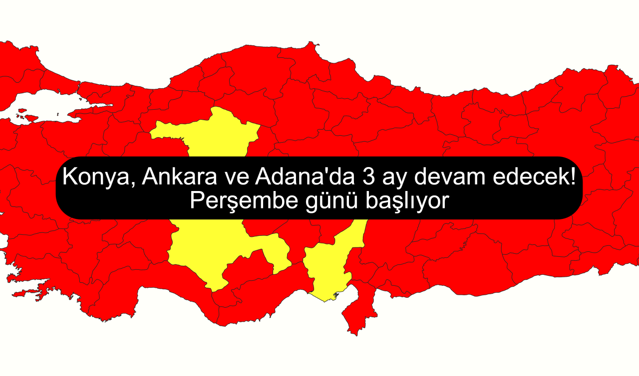 Konya, Ankara ve Adana’da 3 ay devam edecek! Perşembe günü başlıyor