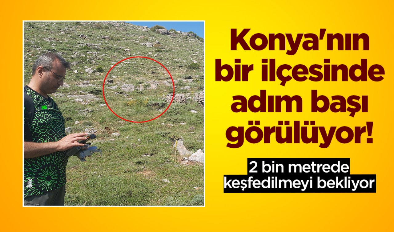 Konya’nın bir ilçesinde adım başı görülüyor! 2 bin metrede keşfedilmeyi bekliyor 