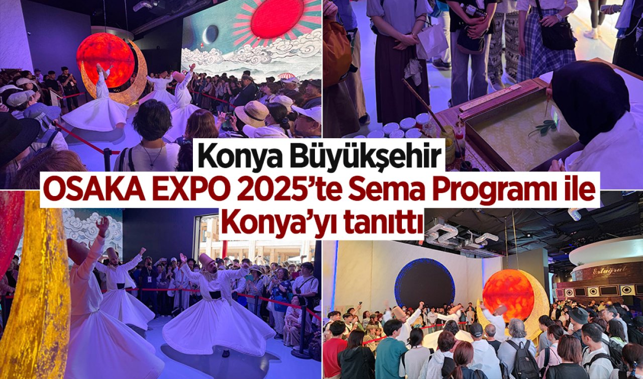 Konya Büyükşehir OSAKA EXPO 2025’te Sema Programı ile Konya’yı tanıttı