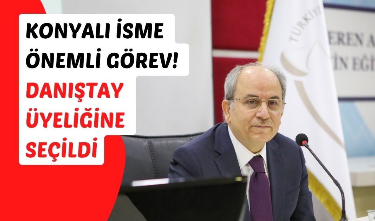 Konyalı isme önemli görev! Danıştay üyeliğine seçildi