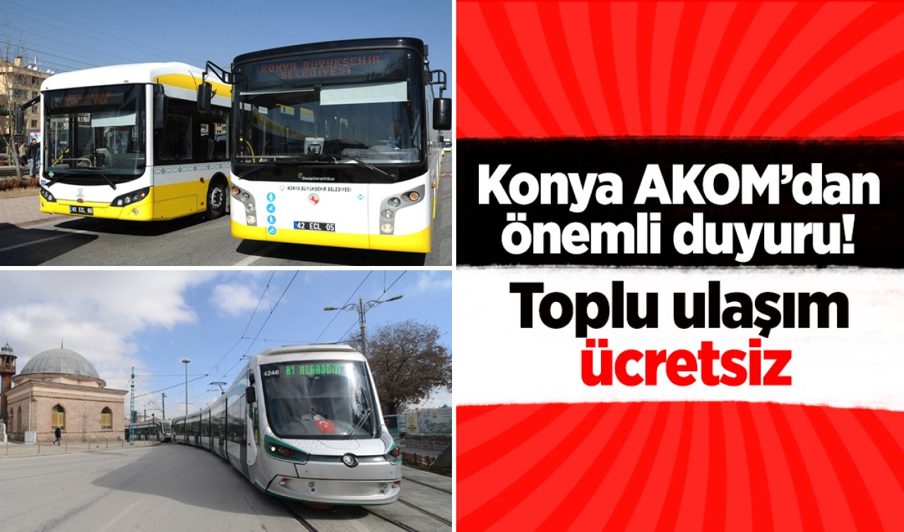 Konya AKOM’dan önemli duyuru! Toplu ulaşım ücretsiz