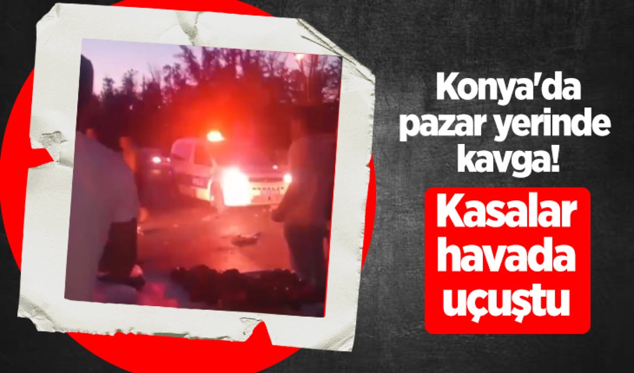 Konya’da pazar yerinde kavga Kasalar havada uçuştu