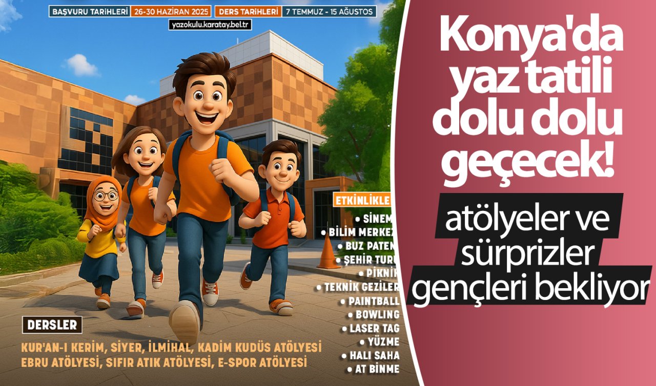Konya’da yaz tatili dolu dolu geçecek! Etkinlikler, atölyeler ve sürprizler gençleri bekliyor