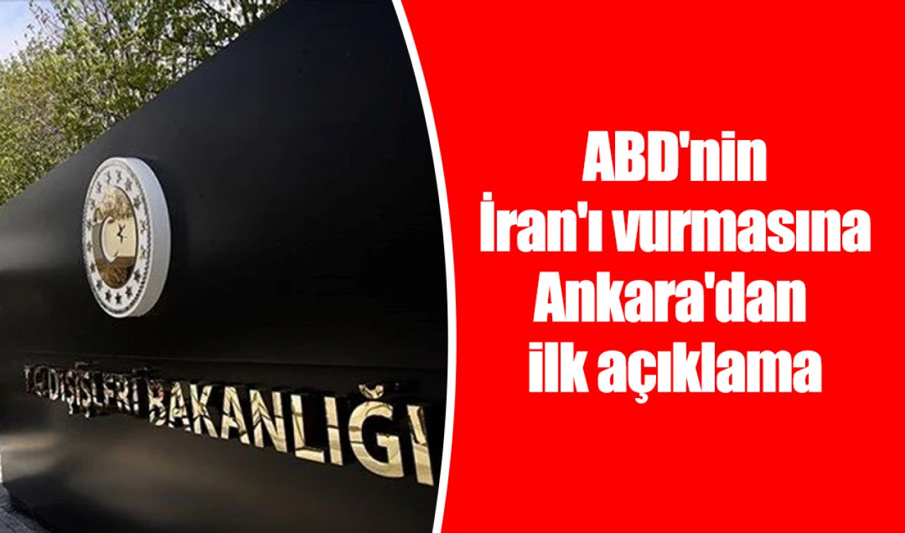 ABD’nin İran’ı vurmasına Ankara’dan ilk açıklama