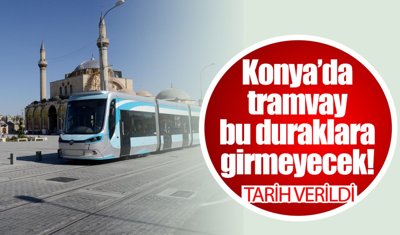 ULAŞIM DUYURUSU | Konya’da tramvay bu duraklara girmeyecek! Tarih verildi