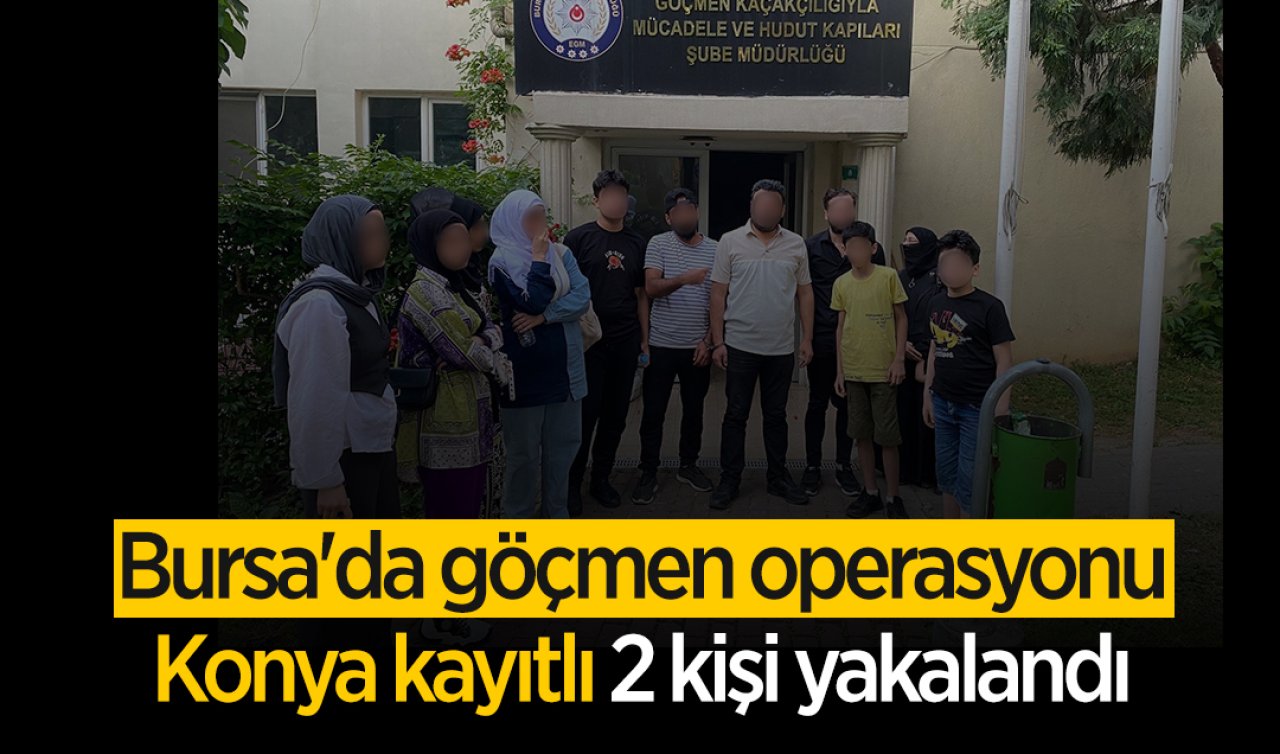 Bursa’da göçmen operasyonu: Konya kayıtlı 2 kişi yakalandı