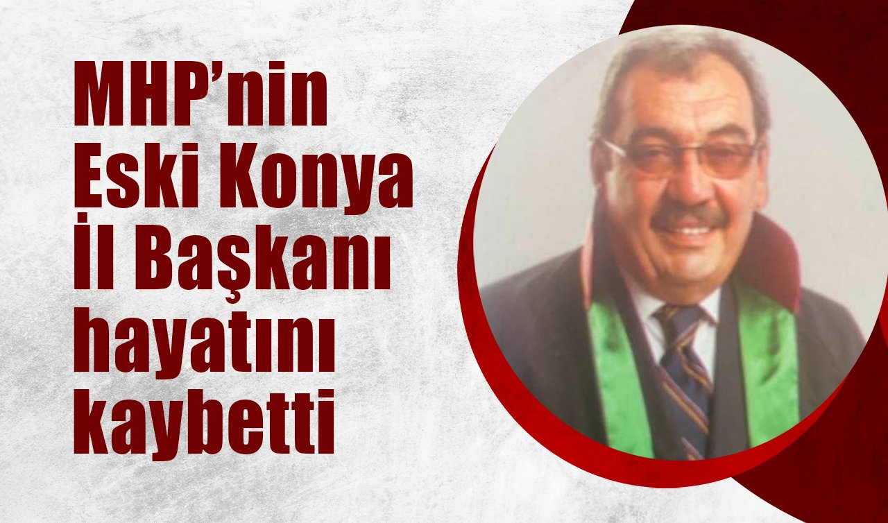 MHP’nin Eski Konya İl Başkanı hayatını kaybetti