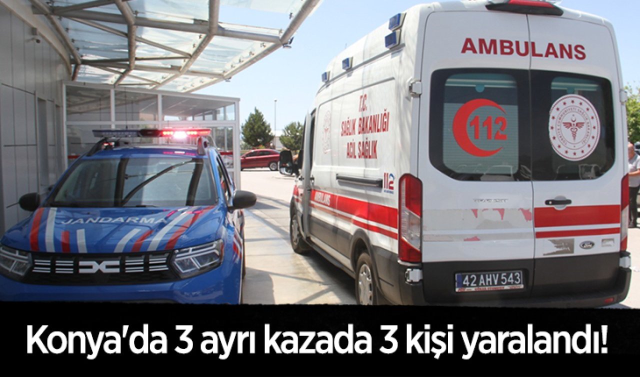 Konya’da 3 ayrı kazada 3 kişi yaralandı