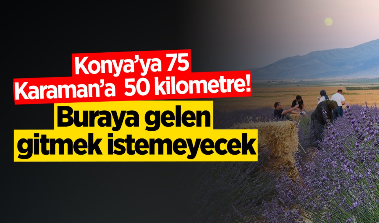 Konya’ya 75 Karaman’a  50 kilometre! Buraya gelen iliklerine kadar hissediyor!  