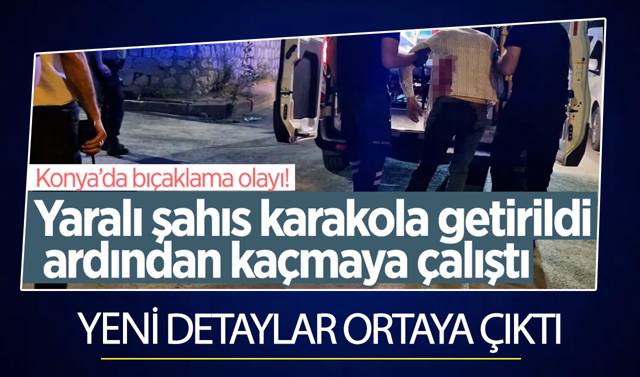 Konya’daki bıçaklama olayında yeni detaylar ortaya çıktı! 