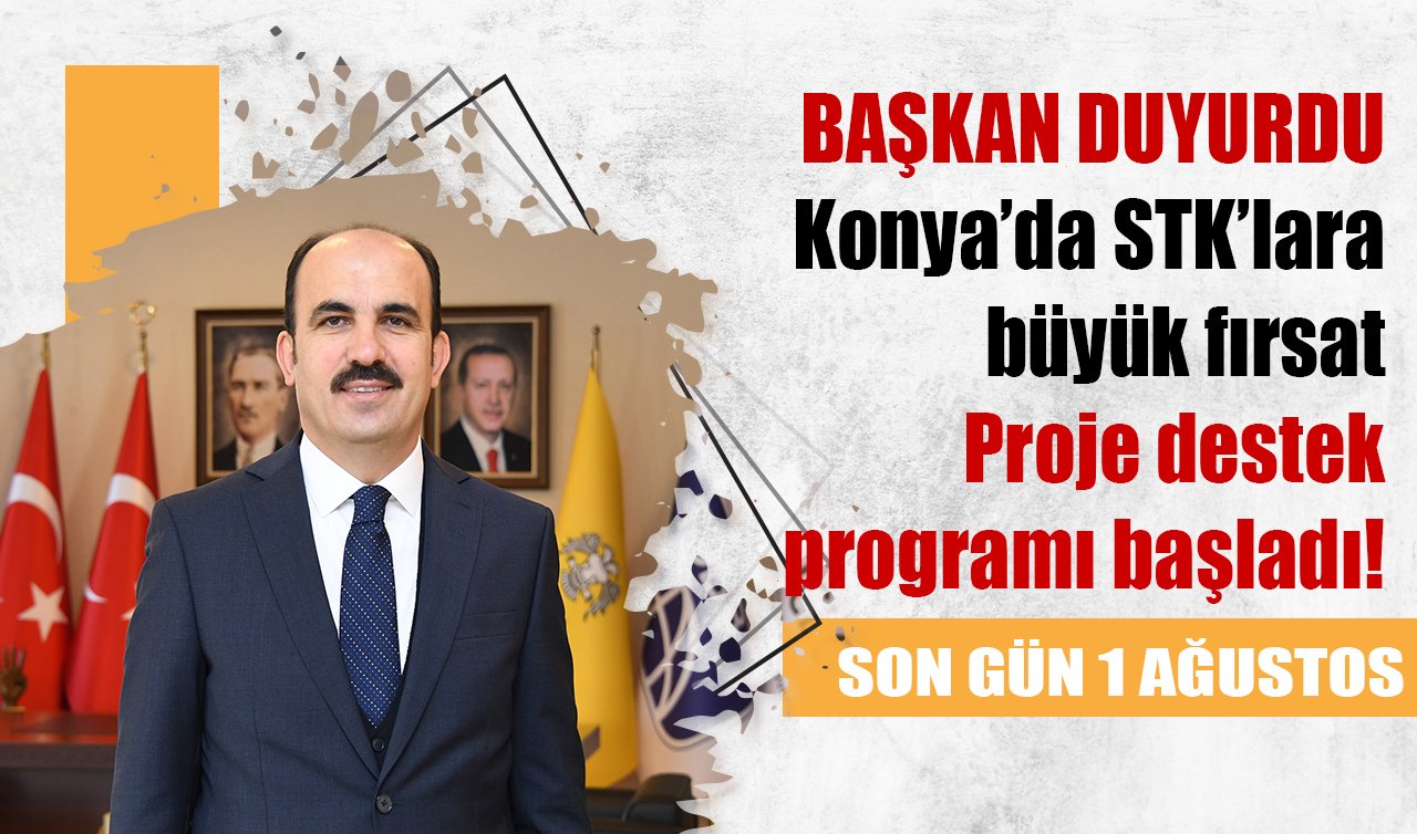 Konya’da STK’lara büyük fırsat: Proje destek programı başladı! SON GÜN 1 AĞUSTOS