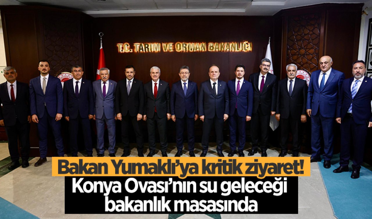 Bakan Yumaklı’ya kritik ziyaret! Konya Ovası’nın su geleceği bakanlık masasında