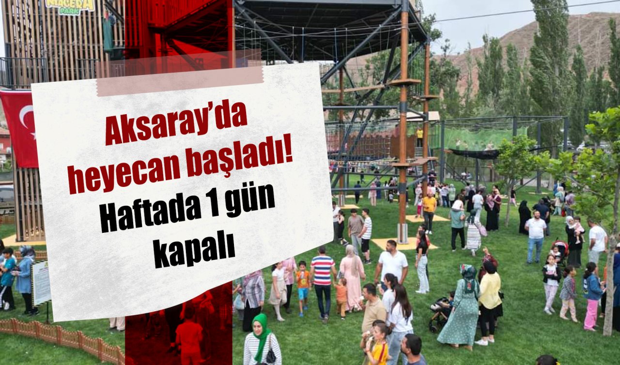 Aksaray’da binlerce kişiyi heyecan sardı! Haftada 1 gün kapalı