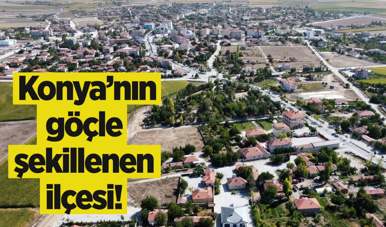 Konya’nın göçle şekillenen ilçesi! Harput, Malazgirt, Maraş, Niğde, Hatay ve diğerleri bu topraklarda buluştu!