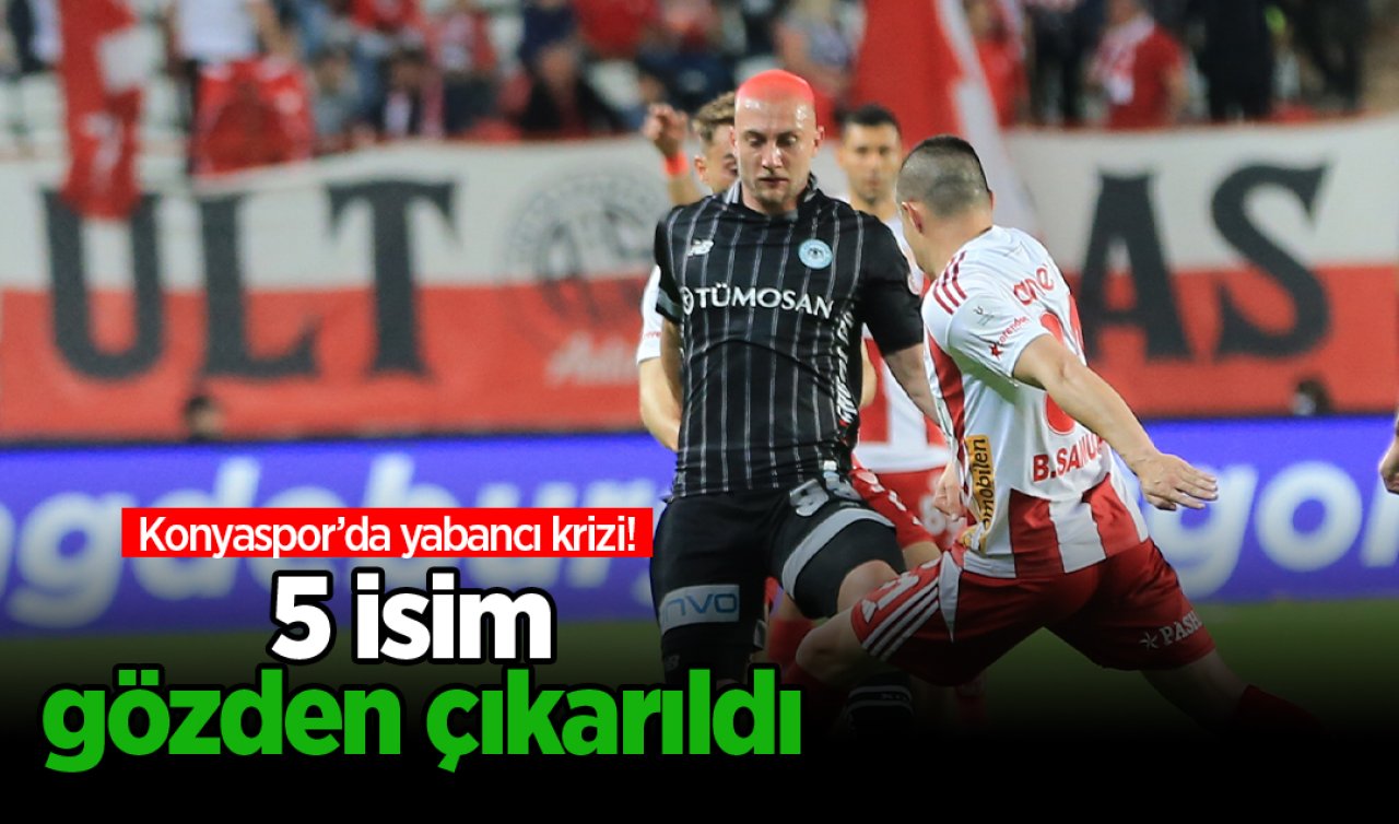 Konyaspor’da yabancı krizi! 5 isim gözden çıkarıldı