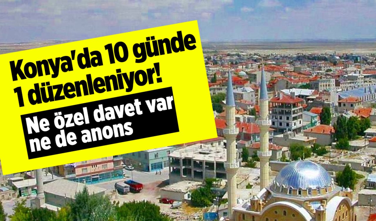 Konya’da 10 günde 1 düzenleniyor! Ne özel davet var ne de anons