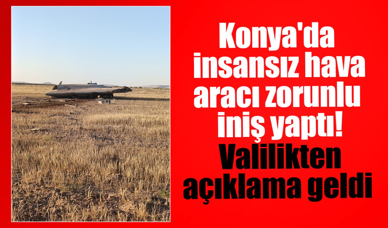 Konya’da insansız hava aracı zorunlu iniş yaptı! Valilikten açıklama geldi