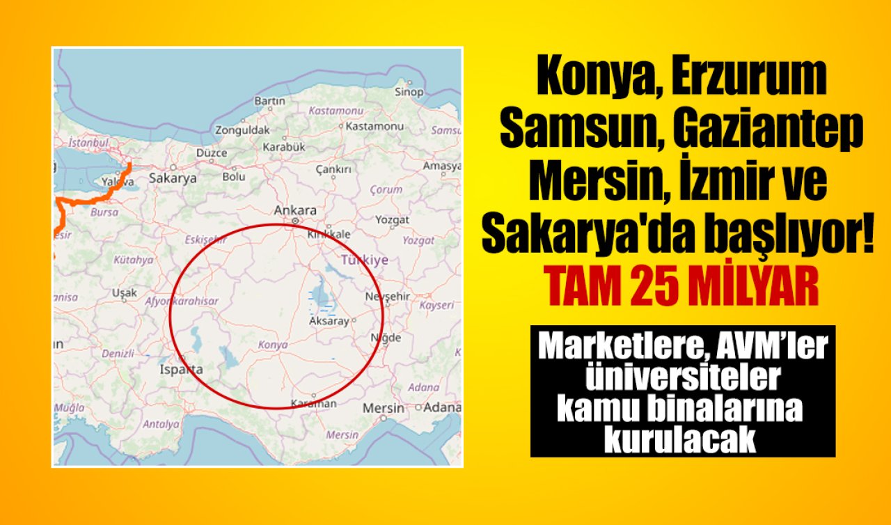 Konya, Erzurum, Samsun, Gaziantep, Mersin, İzmir ve Sakarya’da başlıyor! TAM 25 milyar: Kurulum yapılacak! 