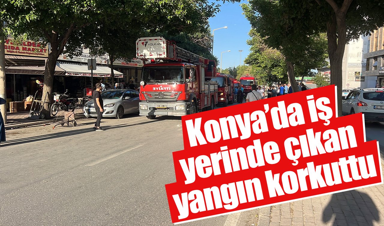 Konya’da iş yerinde çıkan yangın korkuttu