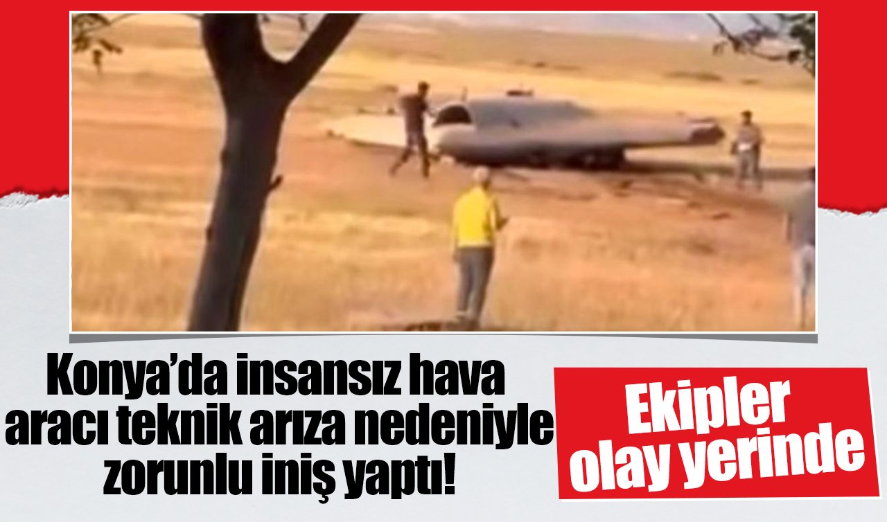 Konya’da insansız hava aracı teknik arıza nedeniyle zorunlu iniş yaptı!